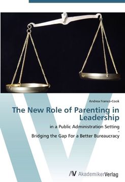 portada The New Role of Parenting in Leadership: in a Public Administration Setting  -  Bridging the Gap For a Better Bureaucracy