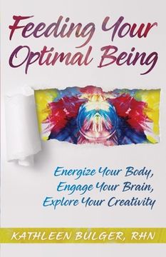 portada Feeding Your Optimal Being: Energize Your Body, Engage Your Brain, Explore Your Creativity (en Inglés)