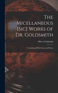 portada The Micellaneous [sic] Works of Dr. Goldsmith: Containing All His Essays and Poems (in English)