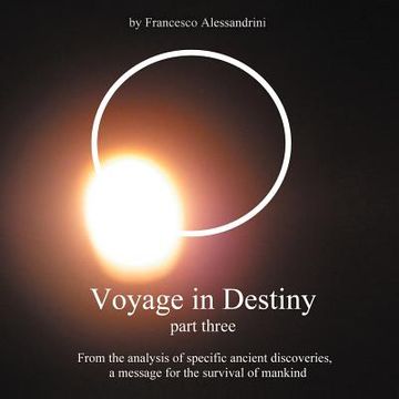 portada voyage in destiny - part three: from the analysis of specific ancient discoveries, a message for the survival of mankind (en Inglés)