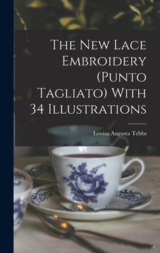 portada The new Lace Embroidery (Punto Tagliato) With 34 Illustrations (en Inglés)