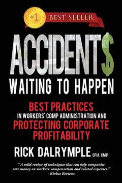 portada Accidents Waiting to Happen: Best Practices in Workers' Comp Administration and Protecting Corporate Profitability (en Inglés)