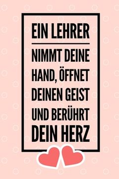 portada Ein Lehrer Nimmt Deine Hand, Öffnet Deinen Geist Und Berührt Dein Herz: A5 PUNKTIERT Geschenkidee für Lehrer Erzieher - Abschiedsgeschenk Grundschule (in German)