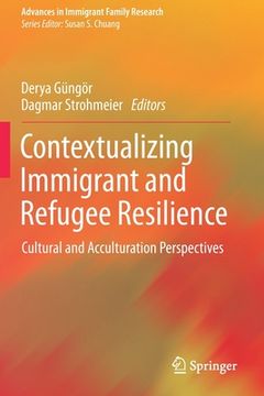 portada Contextualizing Immigrant and Refugee Resilience: Cultural and Acculturation Perspectives