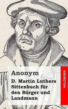 portada D. Martin Luthers Sittenbuch für den Bürger und Landmann (en Alemán)