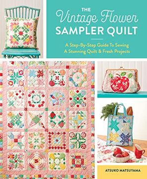 portada The Vintage Flower Sampler Quilt: A Step-By-Step Guide to Sewing a Stunning Quilt & Fresh Projects (en Inglés)