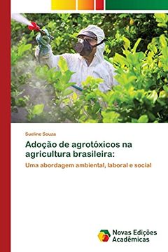 portada Adoção de Agrotóxicos na Agricultura Brasileira: Uma Abordagem Ambiental, Laboral e Social (en Portugués)