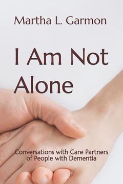 portada I Am Not Alone: Conversations with Care Partners of People with Dementia (en Inglés)