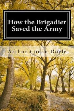 portada How the Brigadier Saved the Army: (Arthur Conan Doyle Classic Collection) (in English)