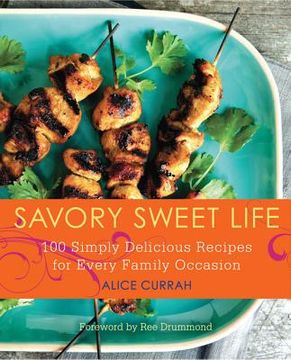Savory Sweet Life: 100 Simply Delicious Recipes for Every Family Occasion (en Inglés)