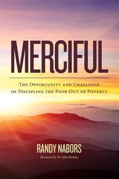 portada Merciful: The Opportunity and Challenge of Discipling the Poor Out of Poverty (in English)