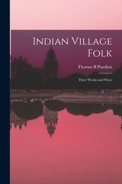 portada Indian Village Folk: Their Works and Ways (en Inglés)