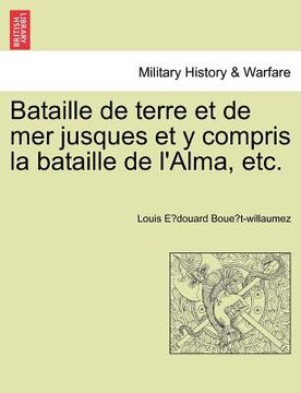 portada Bataille de terre et de mer jusques et y compris la bataille de l'Alma, etc. (en Francés)