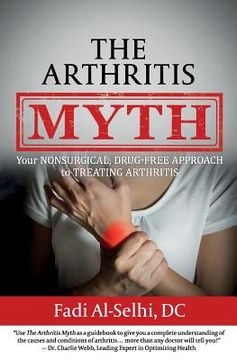 portada The Arthritis Myth: Your Nonsurgical, Drug-Free Approach to Treating Arthritis (in English)