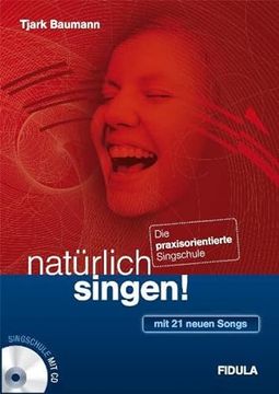 portada Natürlich Singen!  Die Praxisorientierte Singschule - mit 21 Neuen Songs Plus Klavierbegleitungen (Buch Incl. Cd)