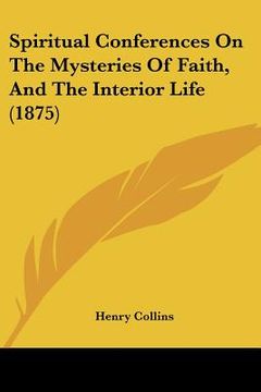portada spiritual conferences on the mysteries of faith, and the interior life (1875) (in English)