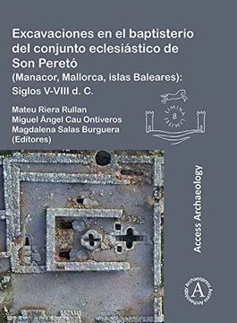 portada Excavaciones En El Baptisterio del Conjunto Eclesiastico de Son Pereto (Manacor, Mallorca, Islas Baleares): Siglos V-VIII D. C.