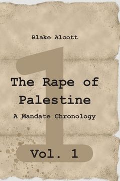 portada The Rape of Palestine: A Mandate Chronology - Vol. 1: Vol. 1 (en Inglés)