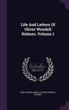 portada Life And Letters Of Oliver Wendell Holmes, Volume 1