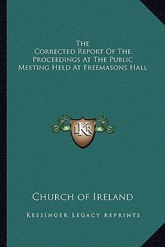 portada the corrected report of the proceedings at the public meeting held at freemasons hall (en Inglés)