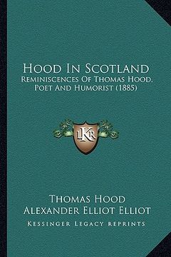 portada hood in scotland: reminiscences of thomas hood, poet and humorist (1885) (en Inglés)