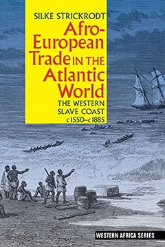 portada Afro-European Trade in the Atlantic World: The Western Slave Coast, c. 1550- c. 1885 (0) (Western Africa Series) (en Inglés)