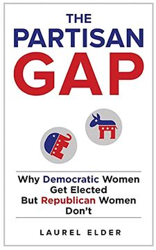 portada The Partisan Gap: Why Democratic Women get Elected but Republican Women Don'T (en Inglés)