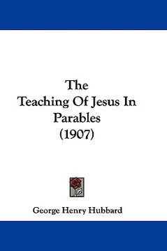 portada the teaching of jesus in parables (1907) (en Inglés)