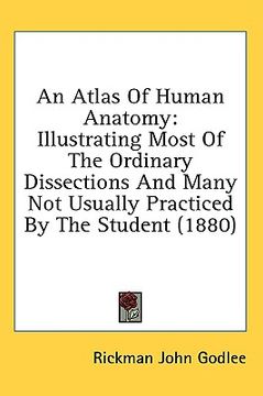 portada an atlas of human anatomy: illustrating most of the ordinary dissections and many not usually practiced by the student (1880) (en Inglés)