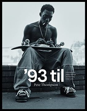 portada '93 Til: A Photographic Journey Through Skateboarding in the 1990S 