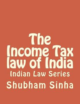 portada The Income Tax law of India: Indian Law Series (in English)