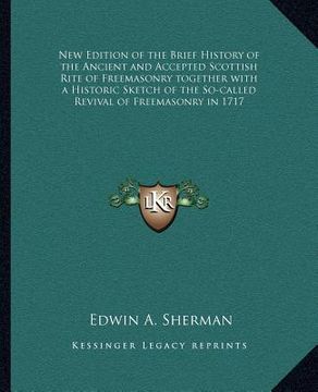 portada new edition of the brief history of the ancient and accepted scottish rite of freemasonry together with a historic sketch of the so-called revival of (en Inglés)