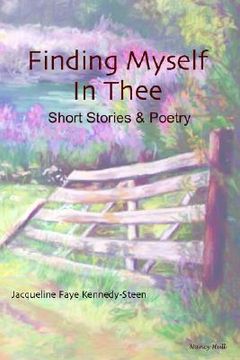 portada Finding Myself in Thee: Short Stories & Poetry (en Inglés)