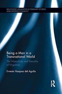 portada Being a man in a Transnational World: The Masculinity and Sexuality of Migration (en Inglés)