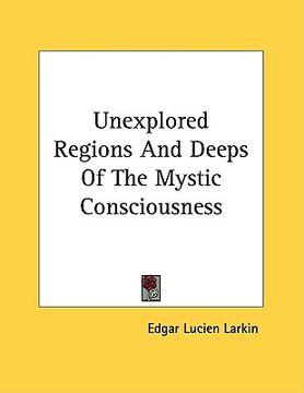 portada unexplored regions and deeps of the mystic consciousness (en Inglés)