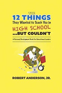 portada The 12 Things They Wanted to Teach you in High School. But Couldn'Th A Personal Development Book for Educational Leaders (en Inglés)