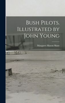portada Bush Pilots. Illustrated by John Young