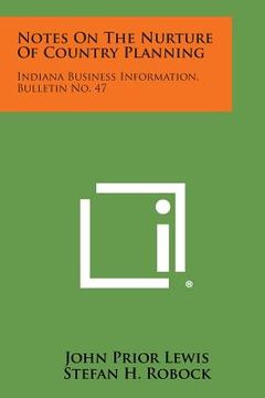 portada Notes on the Nurture of Country Planning: Indiana Business Information, Bulletin No. 47 (en Inglés)
