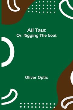portada All Taut; or, Rigging the boat (en Inglés)