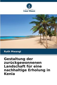 portada Gestaltung der zurückgewonnenen Landschaft für eine nachhaltige Erholung in Kenia (en Alemán)