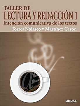 Libro Taller de Lectura y Redaccion 1, Intencion Comunicativa de los te,  Torres, ISBN 9786070506123. Comprar en Buscalibre