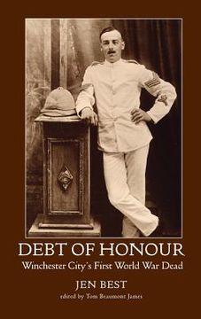 portada Debt of Honour: Winchester City's First World War Dead (en Inglés)