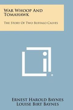 portada War Whoop and Tomahawk: The Story of Two Buffalo Calves (en Inglés)