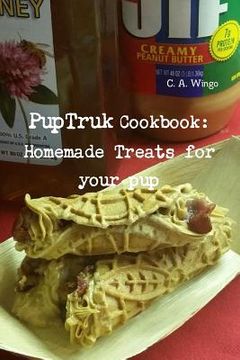 portada Puptruk Cookbook: Homemade Treats for Your Pets (en Inglés)
