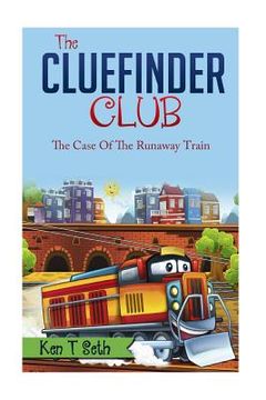 portada The CLUE FINDER CLUB: The Case of the Runaway Train (en Inglés)