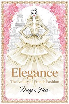 portada Elegance: The Beauty of French Fashion (Megan Hess: The Masters of Fashion) (en Inglés)