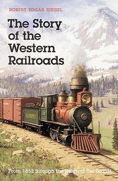 portada the story of the western railroads: from 1852 through the reign of the giants (en Inglés)