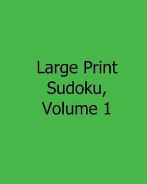 portada Large Print Sudoku, Volume 1: 80 Easy to Read, Large Print Sudoku Puzzles (en Inglés)