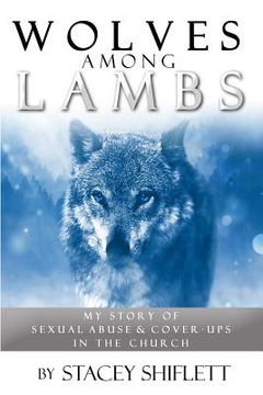 portada Wolves Among Lambs: My Story of Sexual Abuse & Cover-ups In The Church (en Inglés)