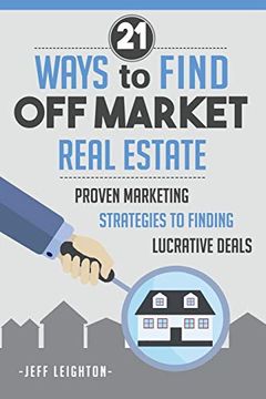portada 21 Ways to Find off Market Real Estate: Proven Marketing Strategies to Finding Lucrative Deals (en Inglés)